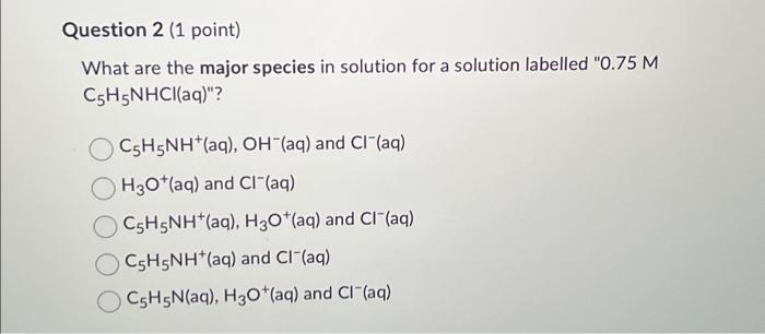 Solved Question 2 (1 Point) What Are The Major Species In | Chegg.com