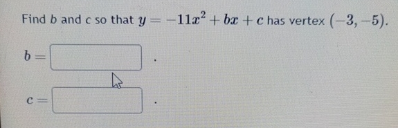 Solved Find B ﻿and C ﻿so That Y=-11x2+bx+c ﻿has Vertex | Chegg.com