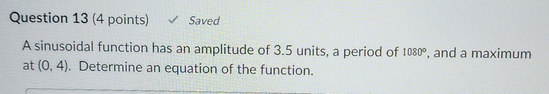 Solved A sinusoidal function has an amplitude of 3.5 units, | Chegg.com