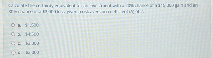 Solved Calculate the certainty equivalent for an investment | Chegg.com