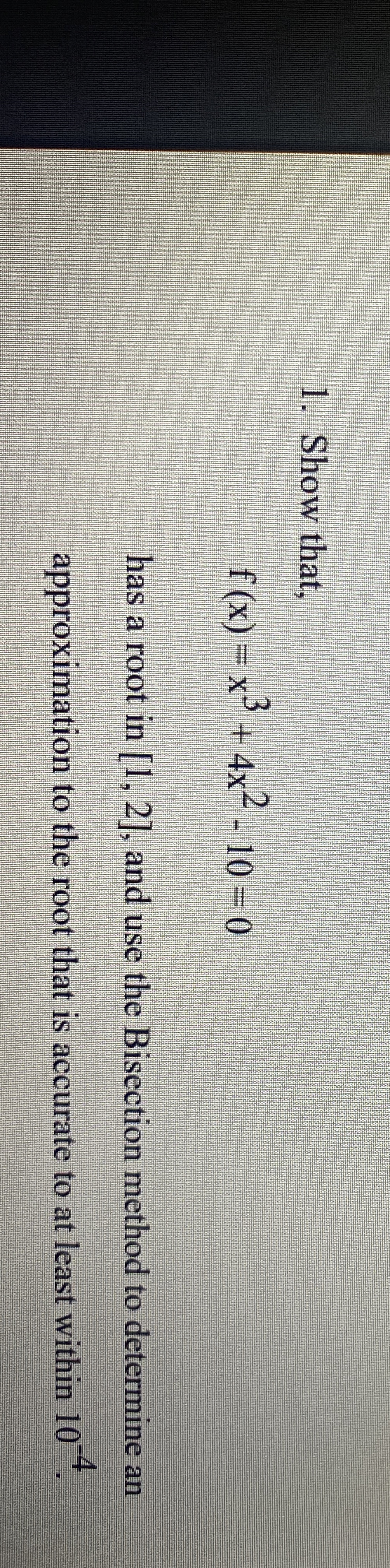 Solved Show that,f(x)=x3+4x2-10=0has a root in 1,2, ﻿and use | Chegg.com