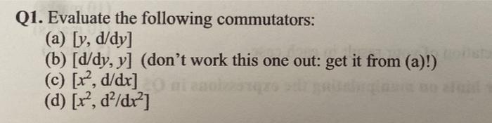 Solved Q1. Evaluate The Following Commutators: (a) [y, D/dy] | Chegg.com