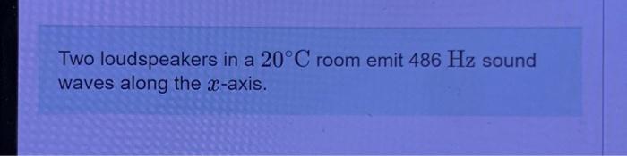 Solved Two loudspeakers in a 20∘C room emit 486 Hz sound | Chegg.com