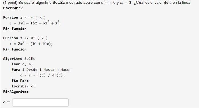 (1 point) Se usa el algoritmo SolEc mostrado abajo con \( c=-6 \) y \( n=3 \). ¿Cuál es el valor de \( c \) en la línea Escri