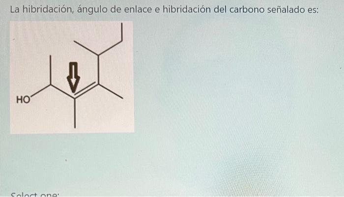 La hibridación, ángulo de enlace e hibridación del carbono señalado es: