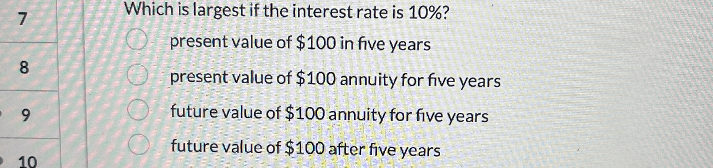 Solved 7, ﻿Which is largest if the interest rate is