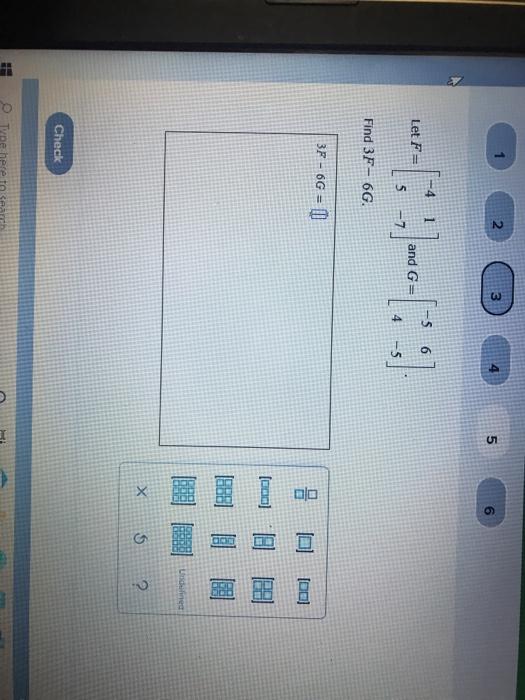 Solved 2 3 4 5 6 -5 6 Let F= and Go 5-7 4 -5 Find 3F-6G. 3F | Chegg.com