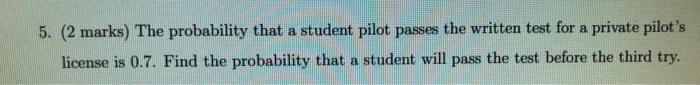 Solved 5. (2 marks) The probability that a student pilot | Chegg.com