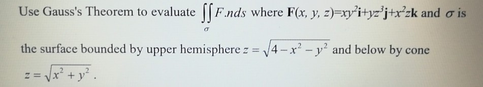 Solved Use Gausss Theorem To Evaluate Ssfnds Where Fx Y 5549