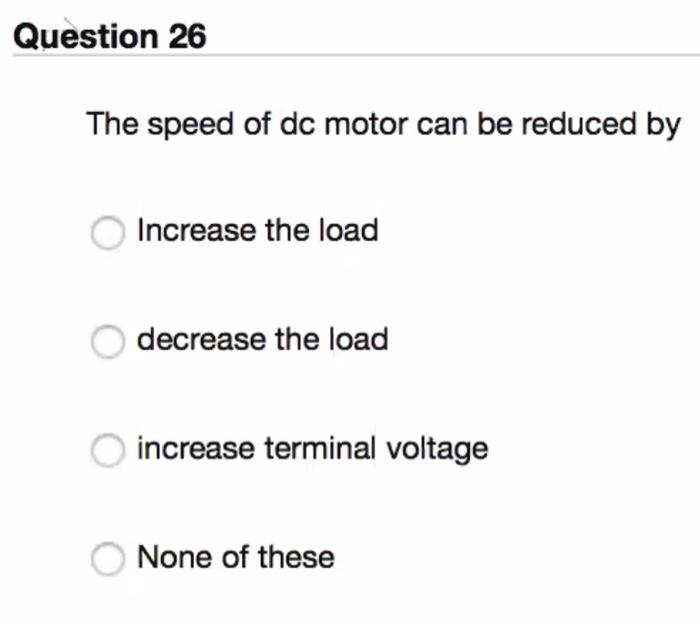 Solved Question 26 The speed of dc motor can be reduced by | Chegg.com