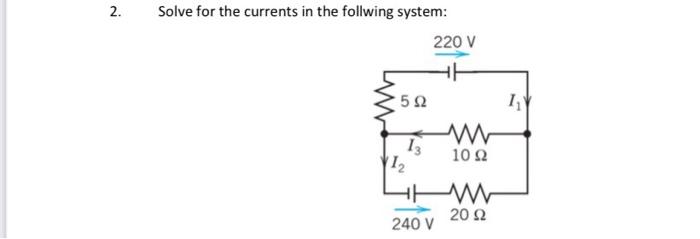 Solved 2. Solve for the currents in the follwing system: | Chegg.com