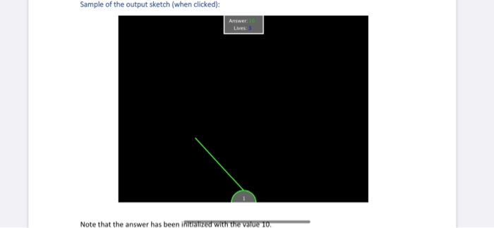 Sample of the output sketch (when clicked): Answer: Lives: 3 Note that the answer has been initialized with the value 10.