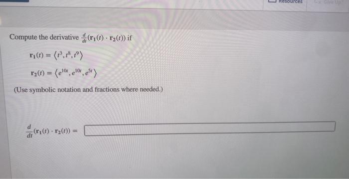 Solved Compute the derivative did(r1(t)⋅r2(t)) if | Chegg.com