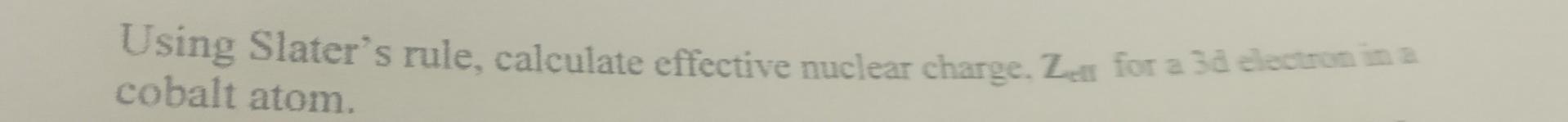 Solved Using Slater's rule, calculate effective nuclear | Chegg.com
