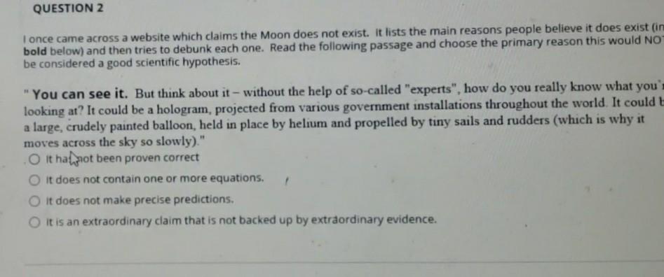 QUESTION 2 I once came across a website which claims the Moon does not exist. It lists the main reasons people believe it doe