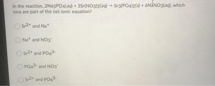 Solved In The Reaction 2na3po4aq 3srno32aq → 7281