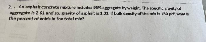 Solved 2. An asphalt concrete mixture includes 95% aggregate | Chegg.com