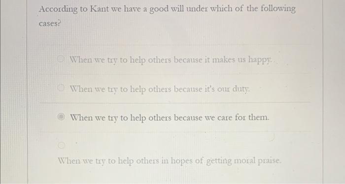 According to Kant we have a good will under which of | Chegg.com