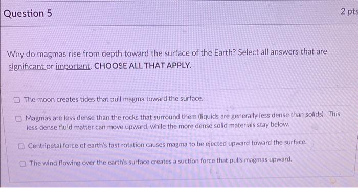 Why do magmas rise from depth toward the surface of the Earth? Select all answers that are significant or important. CHOOSE A