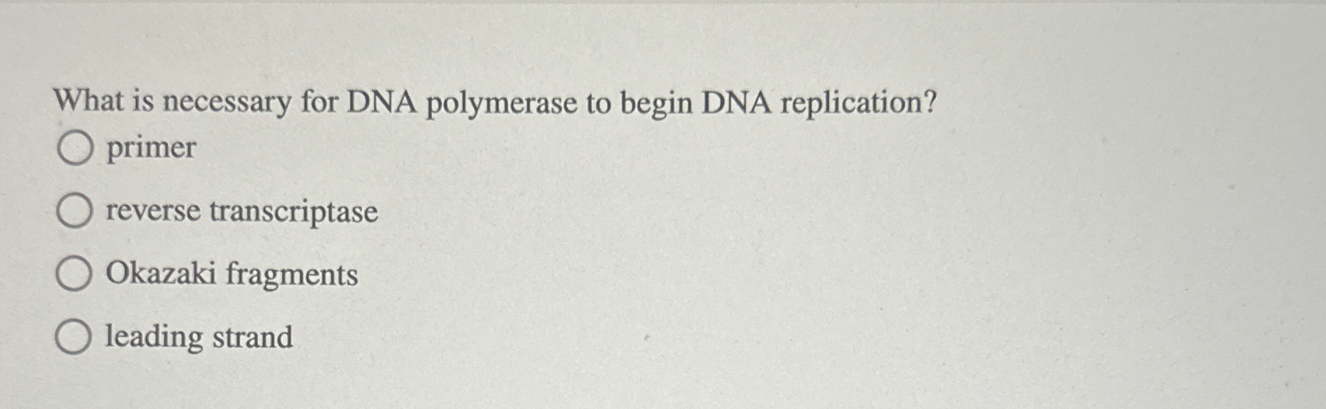 Solved What is necessary for DNA polymerase to begin DNA