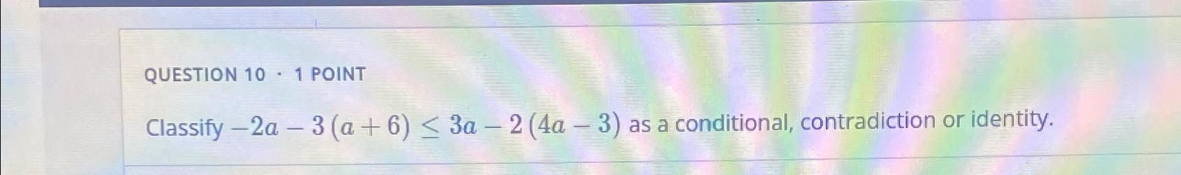 Solved Classify -2a-3(a+6)≤3a-2(4a-3) ﻿as a conditional, | Chegg.com