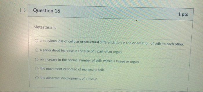 Solved Question 16 1 pts Metastasis is an obvious loss of | Chegg.com