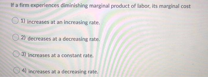 Solved If a firm experiences diminishing marginal product of | Chegg.com