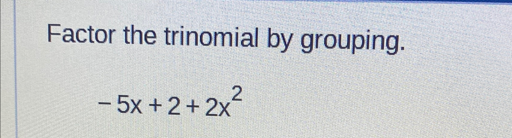 factor the trinomial 6x 2 17x 5 by grouping