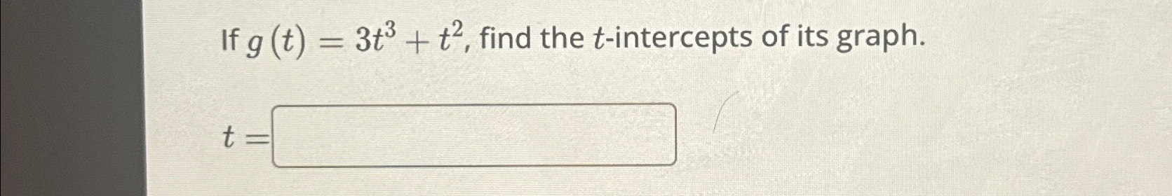 Solved If g(t)=3t3+t2, ﻿find the t-intercepts of its | Chegg.com