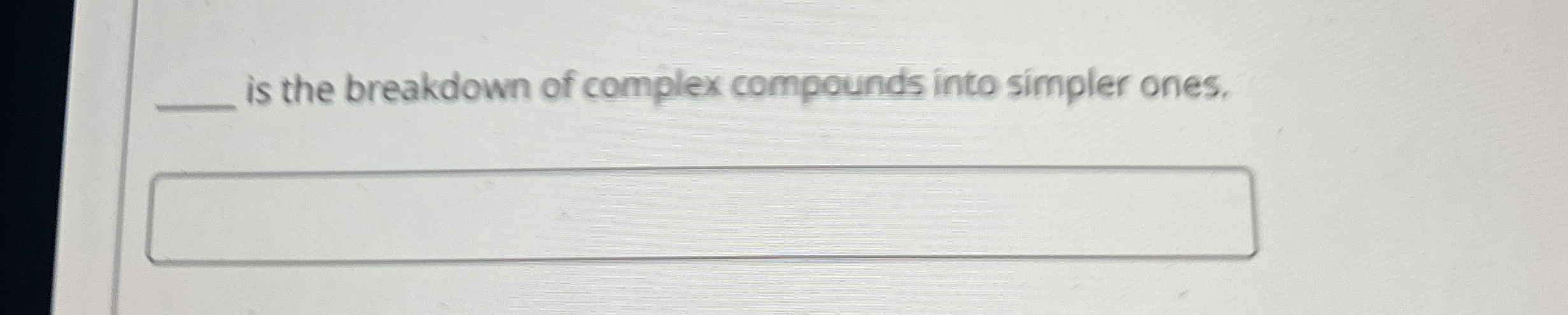Solved q,is the breakdown of complex compounds into simpler | Chegg.com