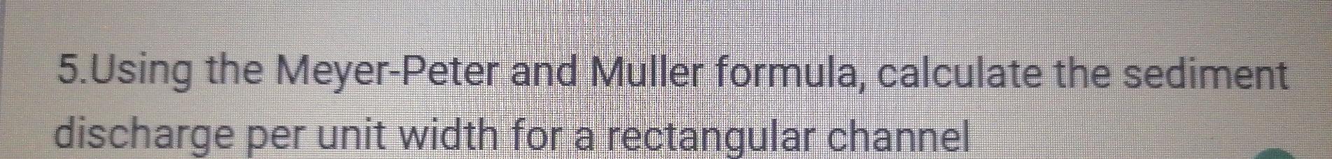 5.Using the Meyer-Peter and Muller formula, calculate | Chegg.com
