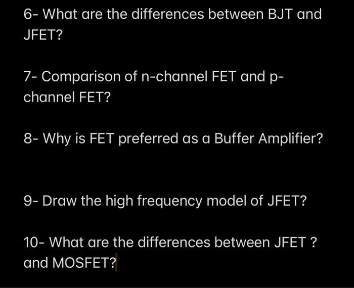 Solved 6 What are the differences between BJT and JFET? 7