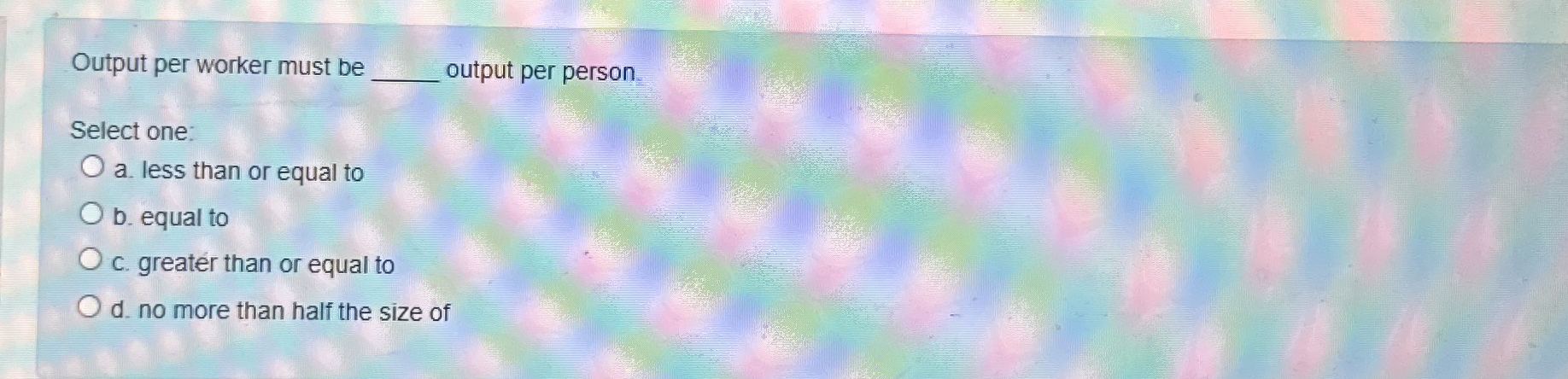Solved Output per worker must be ﻿output per personSelect | Chegg.com