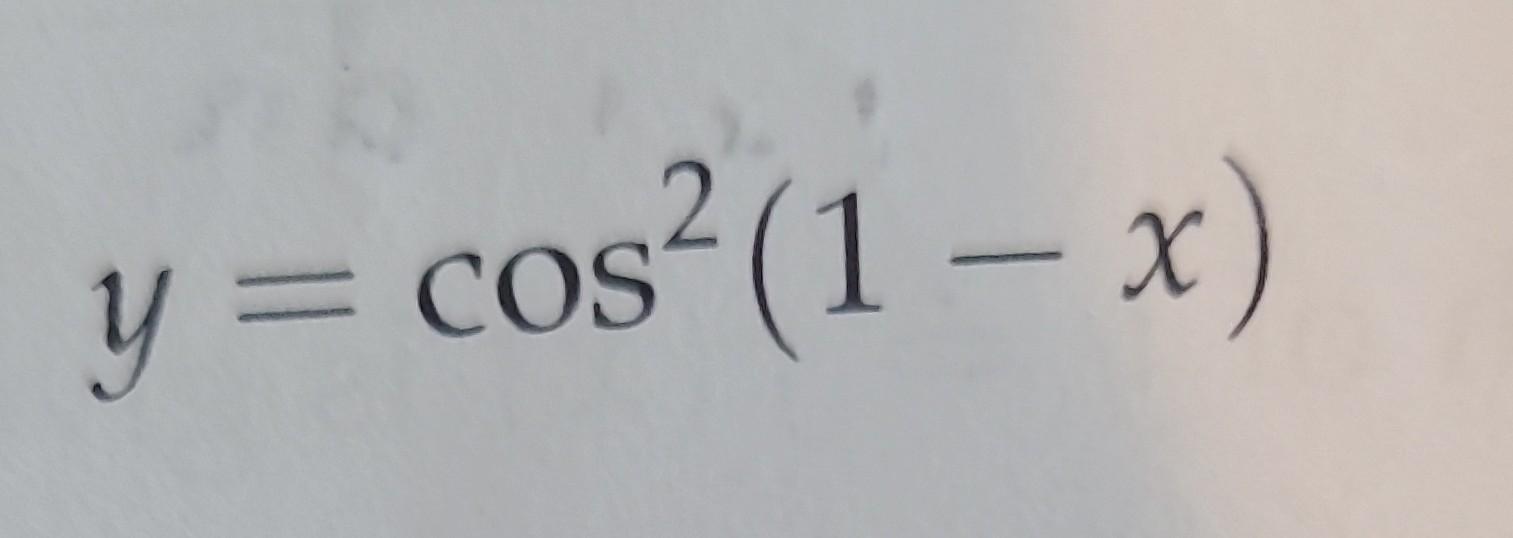 Solved Differentiate each:y=cos2(1−x) | Chegg.com