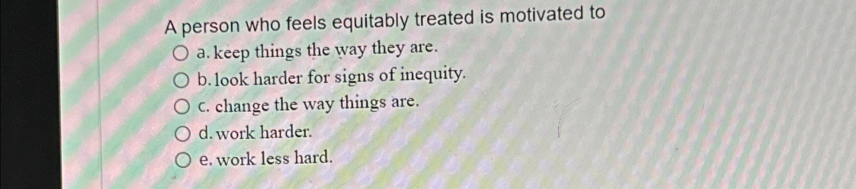 Solved A person who feels equitably treated is motivated | Chegg.com