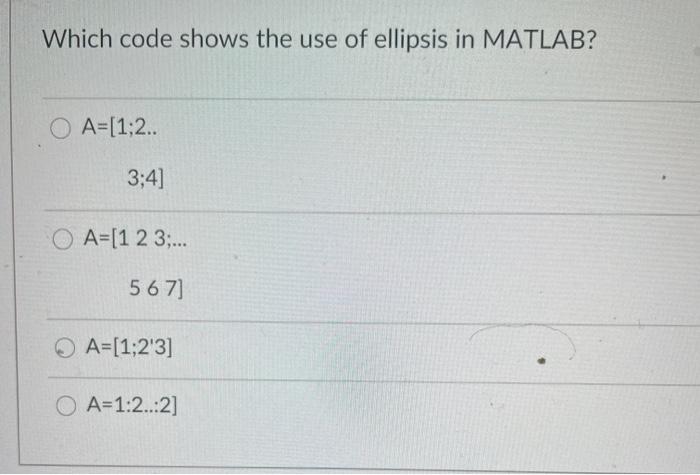 Solved Which code shows the use of ellipsis in MATLAB? | Chegg.com