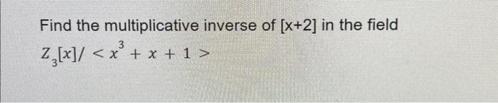 solved-find-the-multiplicative-inverse-of-x-2-in-the-field-chegg