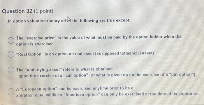 Solved Question 32 (1 point) In option valuation theory all | Chegg.com