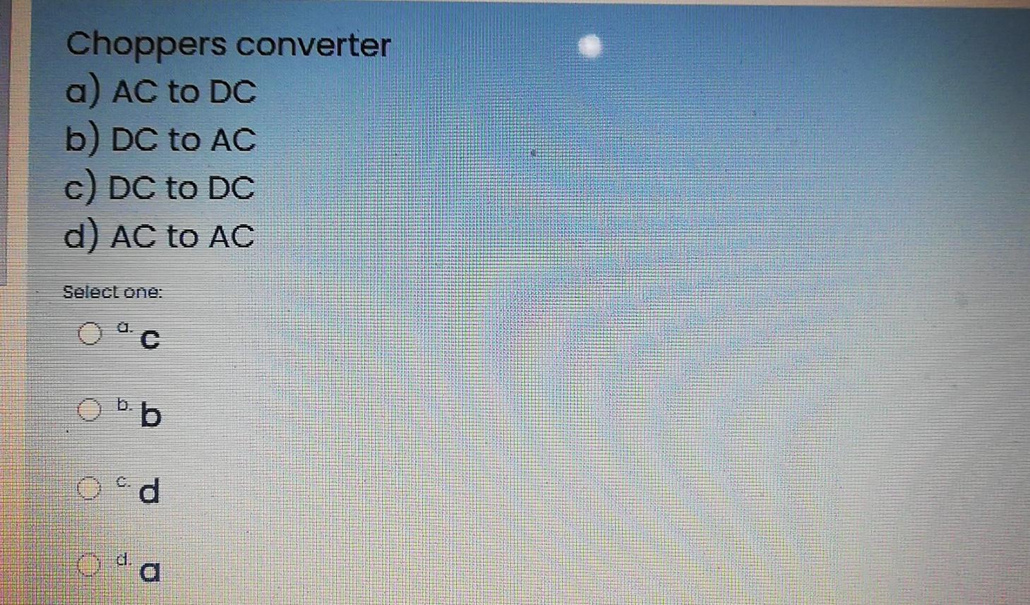 Solved Choppers converter a) AC to DC b) DC to AC c) DC to