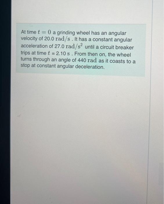 Solved At Time T=0 A Grinding Wheel Has An Andar Velocity Of | Chegg.com