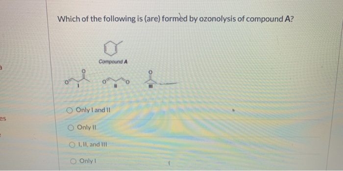 Solved Which Of The Following Is Are Formed By Ozonolys Chegg Com