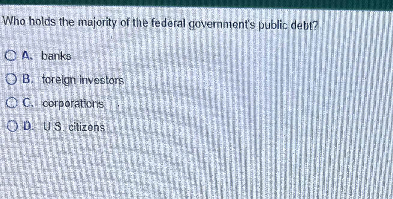 solved-who-holds-the-majority-of-the-federal-government-s-chegg