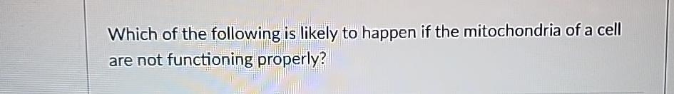 Solved Which of the following is likely to happen if the | Chegg.com