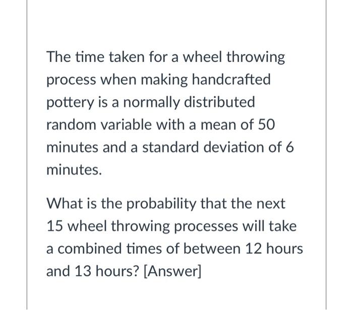 Solved The time taken for a wheel throwing process when