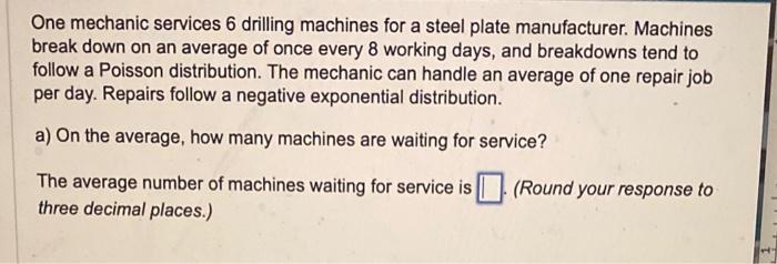 Solved One mechanic services 6 drilling machines for a steel | Chegg.com