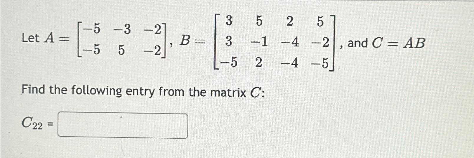 Solved Let A=[-5-3-2-55-2],B=[35253-1-4-2-52-4-5], ﻿and | Chegg.com