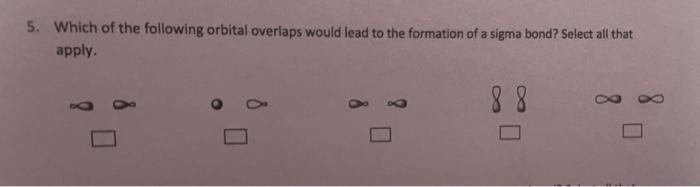 Solved 5. Which of the following orbital overlaps would lead | Chegg.com