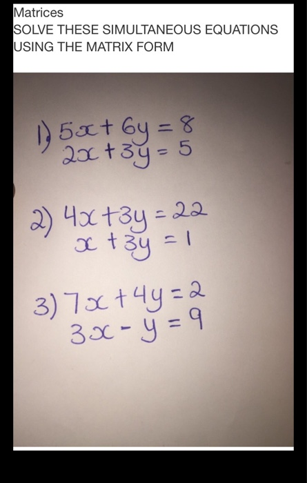 Matrices Solve These Simultaneous Equations Using The Chegg Com