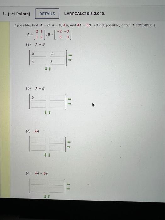 Solved Lble, Find A+B,A−B,4A, And 4A−5B. A=[2112],B=[−23−33] | Chegg.com