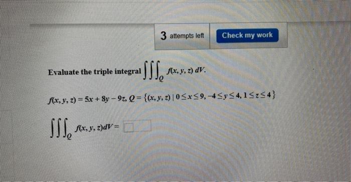 Evaluate the triple integral \( \iiint_{Q} f(x, y, z) d V \). \[ f(x, y, z)=5 x+8 y-9 z, Q=\{(x, y, z) \mid 0 \leq x \leq 9,-